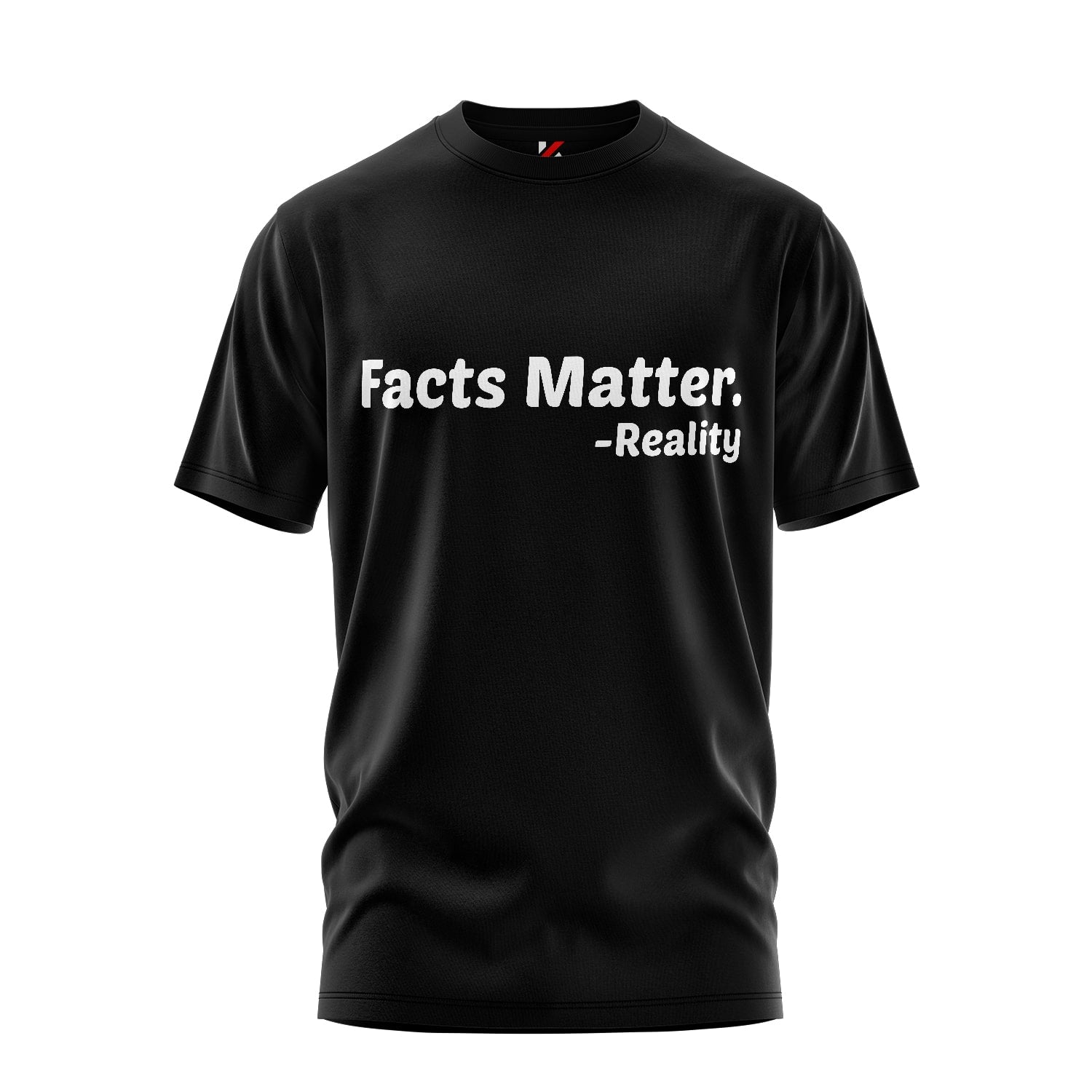 Facts Matter™ – Reality Doesn’t Care About Your Feelings